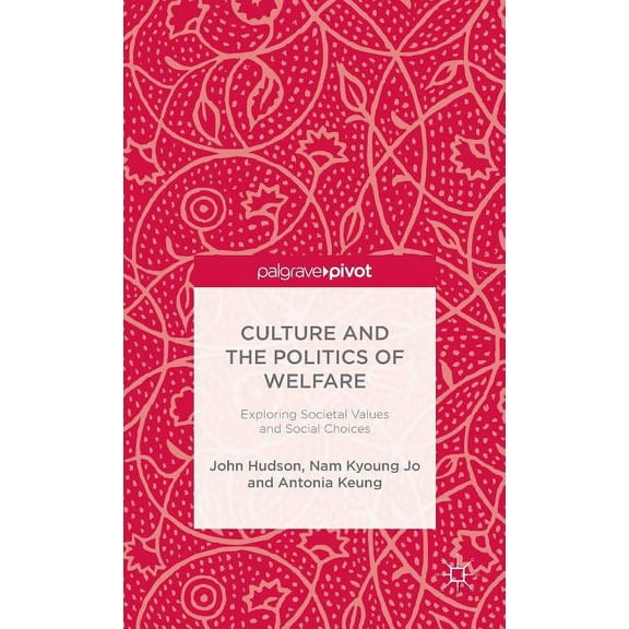 Culture and the Politics of Welfare: Exploring Societal Values and Social Choices, (Hardcover)