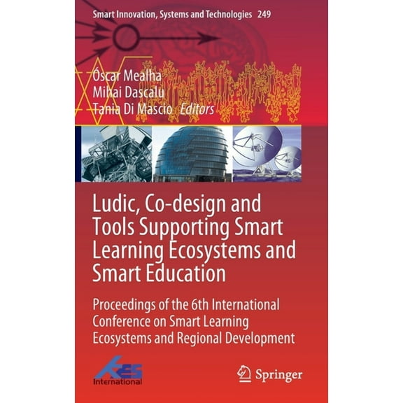 Smart Innovation, Systems and Technologi Ludic, Co-Design and Tools Supporting Smart Learning Ecosystems and Smart Education: Proceedings of the 6th Internationa, Book 249, (Hardcover)