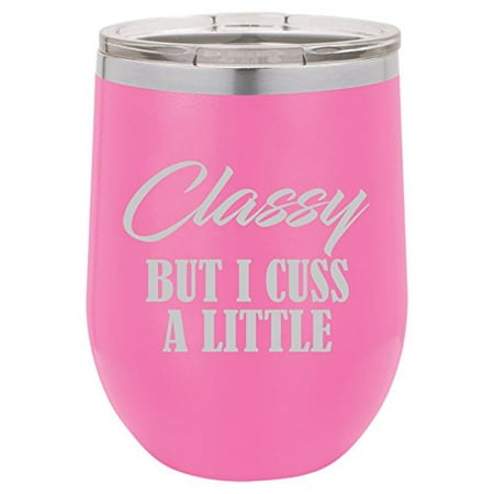 

12 oz Double Wall Vacuum Insulated Stainless Steel Stemless Wine Tumbler Glass Coffee Travel Mug With Lid Classy But I Cuss A Little Funny (Hot-Pink)