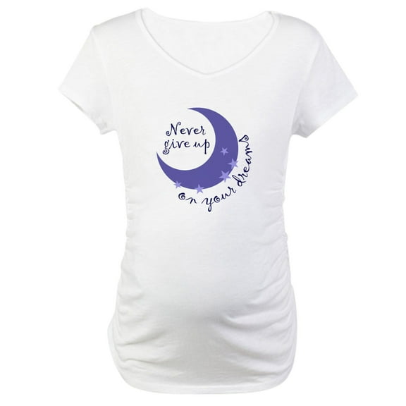 CafePress - NEVER GIVE UP ON DREAMS Maternity T Shirt - Cotton Maternity T-shirt, Cute & Funny Pregnancy Tee