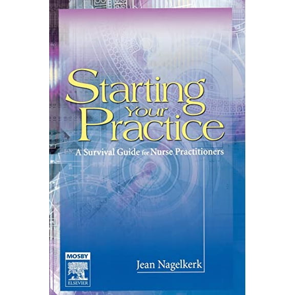 Pre-Owned Starting Your Practice: A Survival Guide for Nurse Practitioners (Paperback) 0323024882 9780323024884