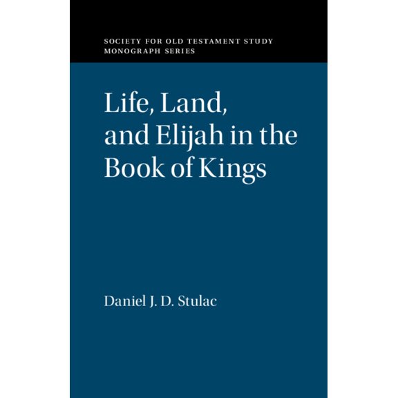 Society for Old Testament Study Monograp Life, Land, and Elijah in the Book of Kings, (Paperback)