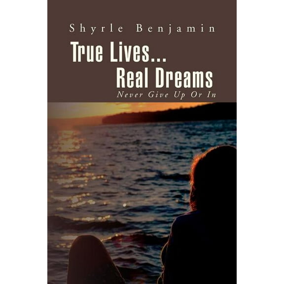 True Lives...Real Dreams: Never Give Up or in