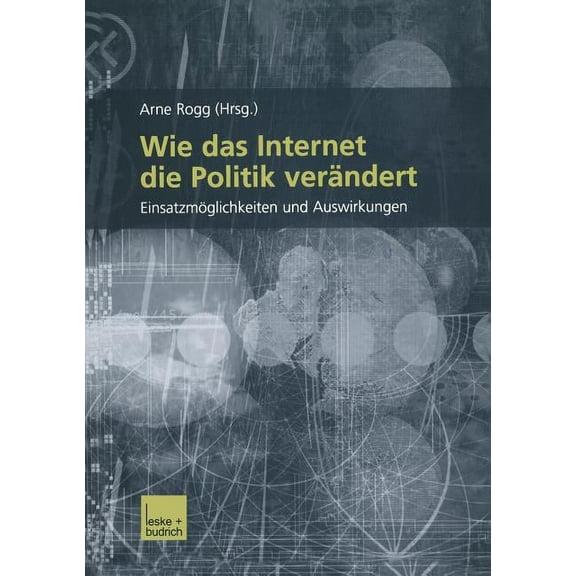Wie Das Internet Die Politik Verändert: Einsatzmöglichkeiten Und Auswirkungen, (Paperback)