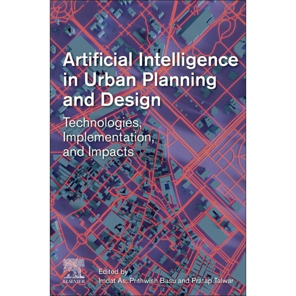 Artificial Intelligence in Urban Planning and Design: Technologies, Implementation, and Impacts, (Paperback)