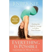 Pre-Owned Everything Is Possible: Finding the Faith and Courage to Follow Your Dreams (Hardcover 9780801019302) by Jen Bricker, Sheryl Berk, Nick Vujicic