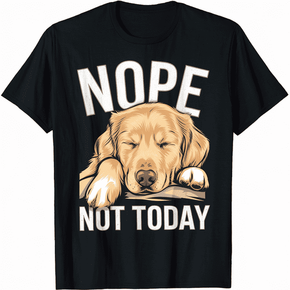Lazy Dog NOPE NOT TODAY Funny Golden Retriever T-Shirt