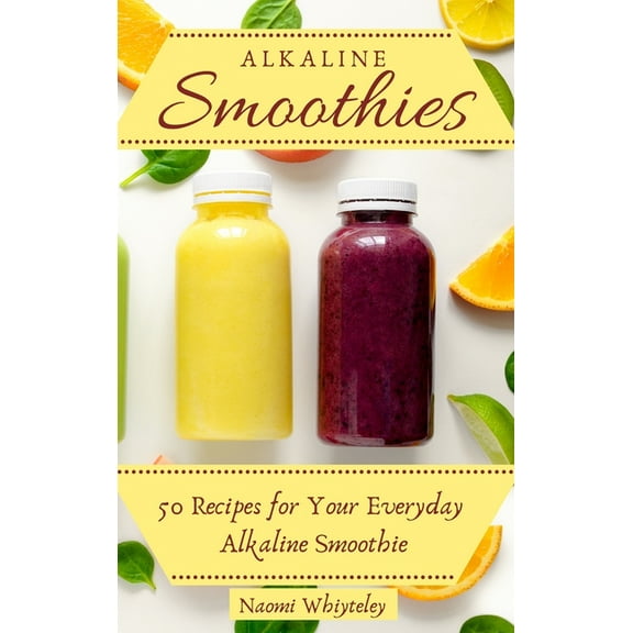 Alkaline Smoothies: 50 Recipes for Your Everyday Alkaline Smoothie, (Hardcover)