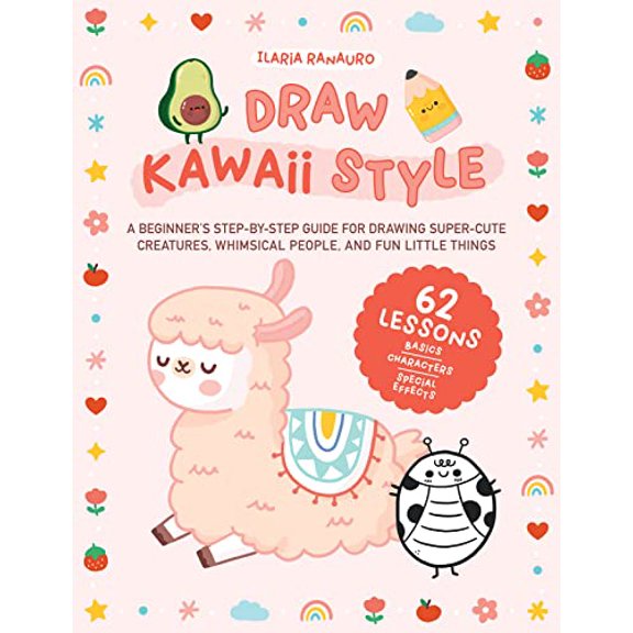 Pre-Owned Draw Kawaii Style: A Beginner's Step-by-Step Guide for Drawing Super-Cute Creatures, Whimsical People, and Fun Little Things - 62 Lessons: Basics, Characters, Special Effects, 9780760382448