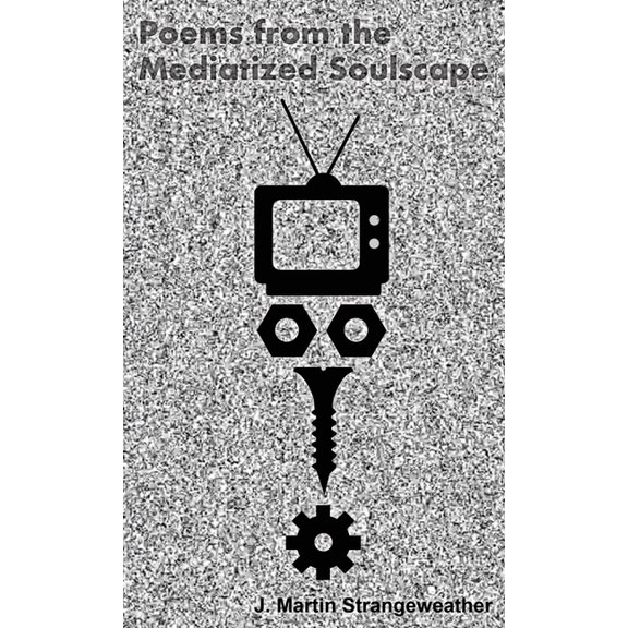 Poems from the Mediatized Soulscape, (Paperback)