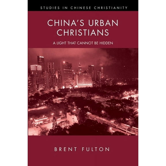 Studies in Chinese Christianity China's Urban Christians: A Light That Cannot Be Hidden, (Paperback)