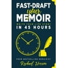 Fast-Draft Your Memoir: Write Your Life Story in 45 Hours (Paperback)