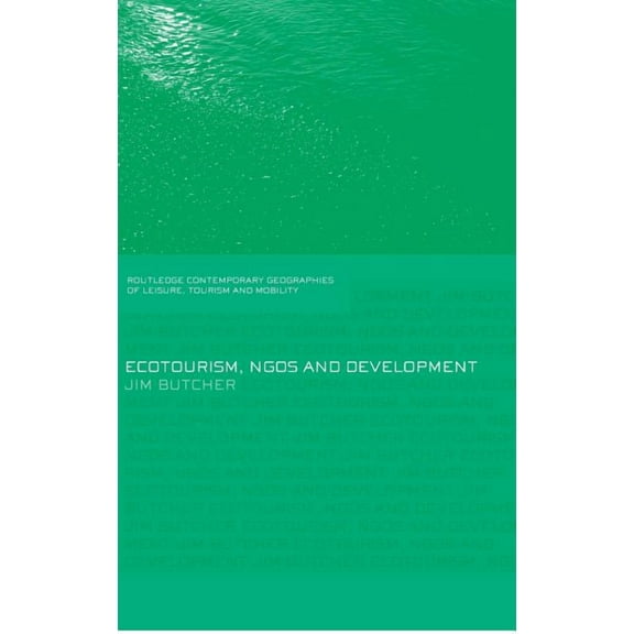 Contemporary Geographies of Leisure, Tou Ecotourism, NGOs and Development: A Critical Analysis, (Hardcover)