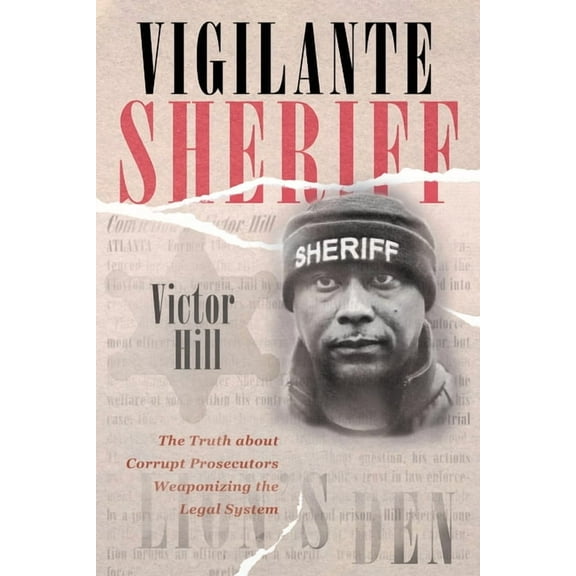 Vigilante Sheriff: The Truth about Corrupt Prosecutors Weaponizing the Legal System, (Paperback)