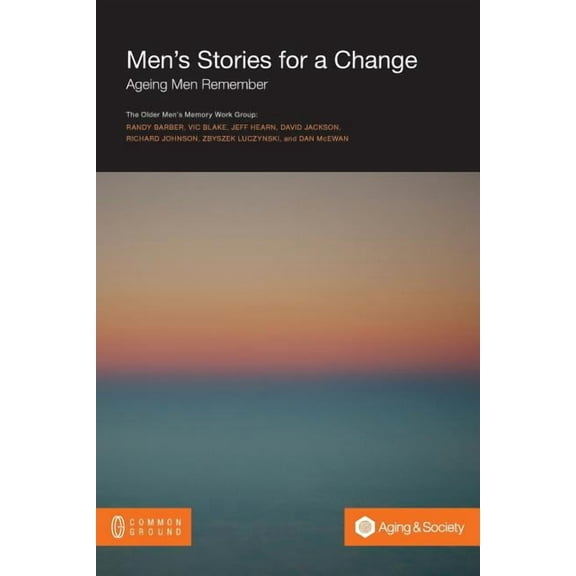 Men's Stories for a Change: Ageing Men Remember, (Paperback)