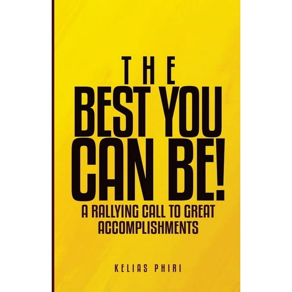 The Best You Can Be! : A Rallying Call to Great Accomplishments (Paperback)