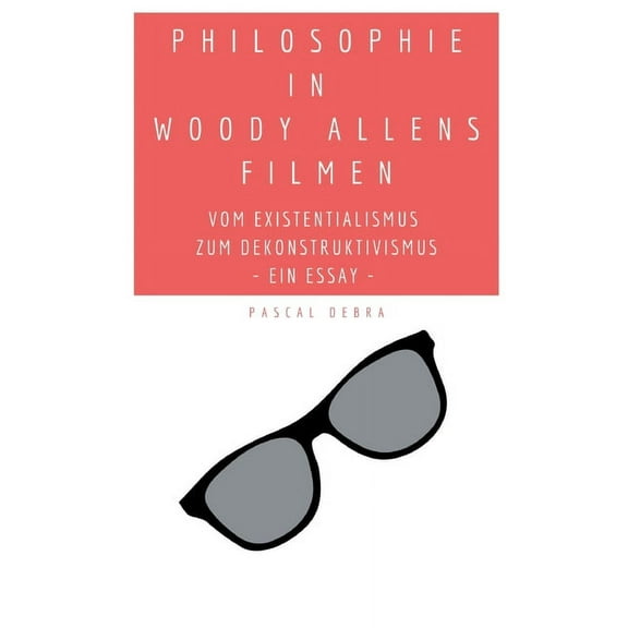 Philosophie in Woody Allens Filmen: Vom Existentialismus zum Dekonstruktivismus, (Paperback)
