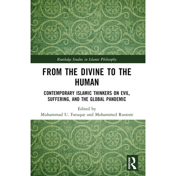 Routledge Studies in Islamic Philosophy From the Divine to the Human: Contemporary Islamic Thinkers on Evil, Suffering, and the Global Pandemic, (Paperback)