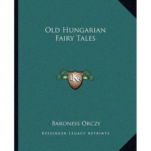 Old Hungarian Fairy Tales Paperback 1162676973 9781162676975 Baroness Orczy