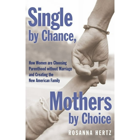 Single by Chance, Mothers by Choice: How Women Are Choosing Parenthood Without Marriage and Creating the New American Fa, (Paperback)