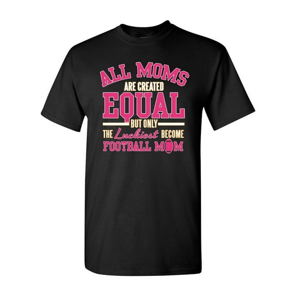 All Moms Are Created Equal Football Mom Adult DT T-Shirt Tee