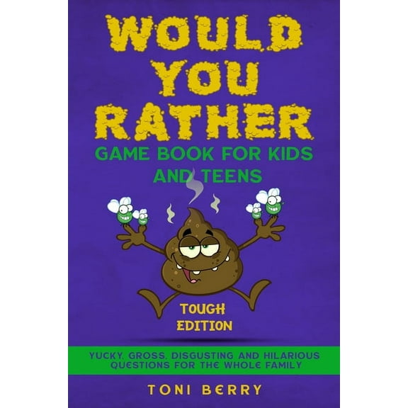 Would You Rather Game Book for Kids and Teens - Tough Edition: Yucky, Gross, Disgusting and Hilarious Questions for the , (Paperback)