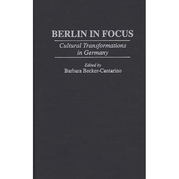Berlin in Focus: Cultural Transformations in Germany, (Hardcover)