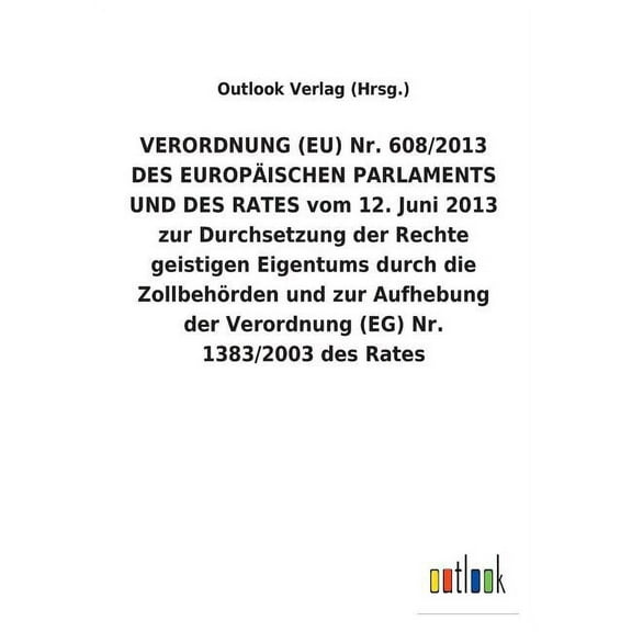 VERORDNUNG (EU) Nr. 608/2013 DES EUROPÄISCHEN PARLAMENTS UND DES RATES vom 12. Juni 2013 zur Durchsetzung der Rechte geistigen Eigentums durch die Zollbehörden und zur Aufhebung der Verordnung (EG) Nr