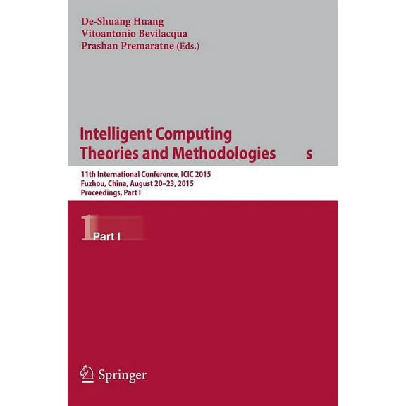 Intelligent Computing Theories and Methodologies: 11th International Conference, ICIC 2015, Fuzhou, China, August 20-23,, (Paperback)