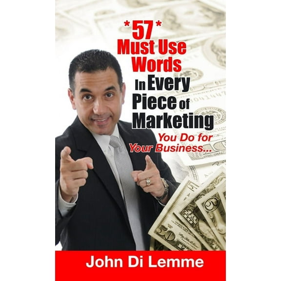 57 Must Use Words in Every Piece of Marketing That You Do for Your Business, (Paperback)