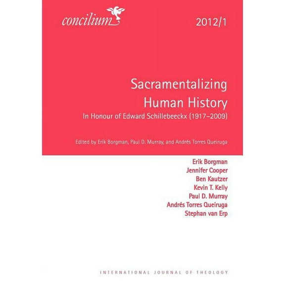 Concilium: Theology in the Age of Renewa Concilium 2012/1: Sacramentalizing Human History: In Honour of Edward Schillebeeckx (1914-2009), (Paperback)
