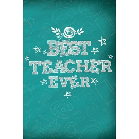 Best Teacher Ever : Teacher Gifts for Women - 6x9 Journal (Best Christmas Gifts For Kindergarten Teachers)