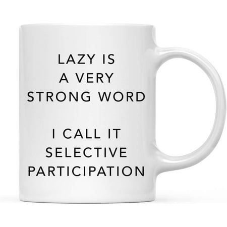 

CTDream Funny Coworker s 11oz. Coffee Mug Gift Lazy Is A Very Strong Word I Call It Selective Participation 1-Pack Novelty Cup Birthday Christmas Gift Ideas for Him Her