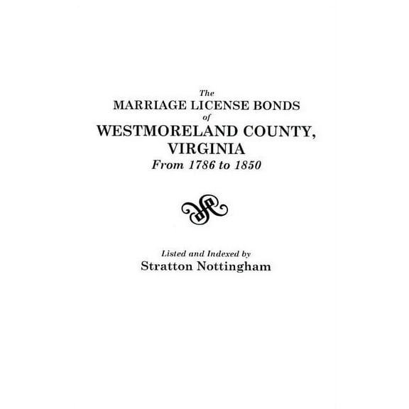 Marriage License Bonds of Westmoreland County, Virginia, from 1786 to 1850 (Paperback)