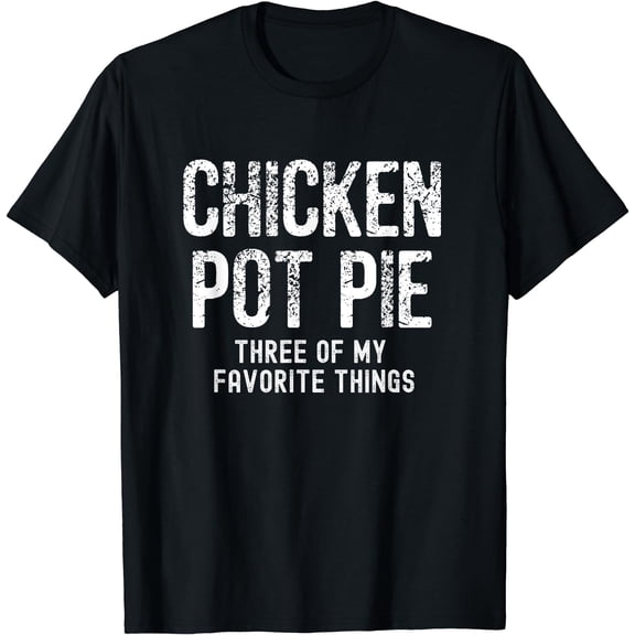 Chicken Pot Pie Three Of My Favorite Shirt| Funny & Humor pi T-Shirt