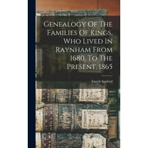 Genealogy Of The Families Of Kings, Who Lived In Raynham From 1680, To The Present, 1865 (Hardcover)