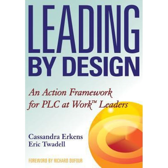 Pre-Owned Leading by Design: An Action Framework for PLC at Work Leaders (Paperback) 193554229X 9781935542292