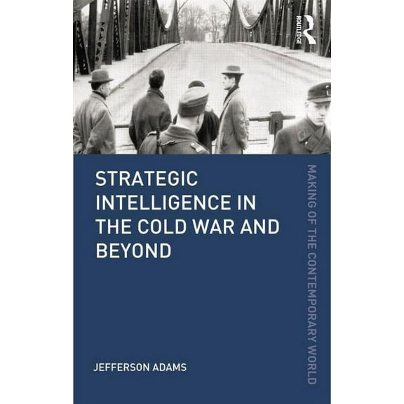 Making of the Contemporary World Strategic Intelligence in the Cold War and Beyond, (Paperback)