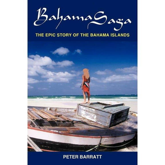 Bahama Saga: The Epic story of the Bahama Islands (Paperback) by Peter Barratt
