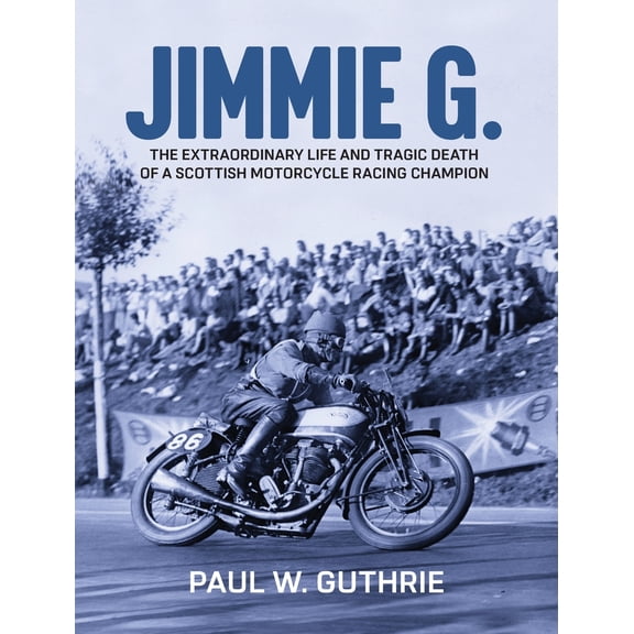 JIMMIE G. - The extraordinary life and tragic death of a Scottish motorcycle racing champion (Hardcover)