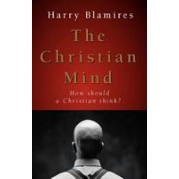 The Christian Mind: How Should a Christian Think?