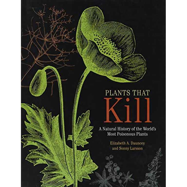Plants That Kill: A Natural History of the World's Most Poisonous Plants,  (Hardcover) - Walmart.com