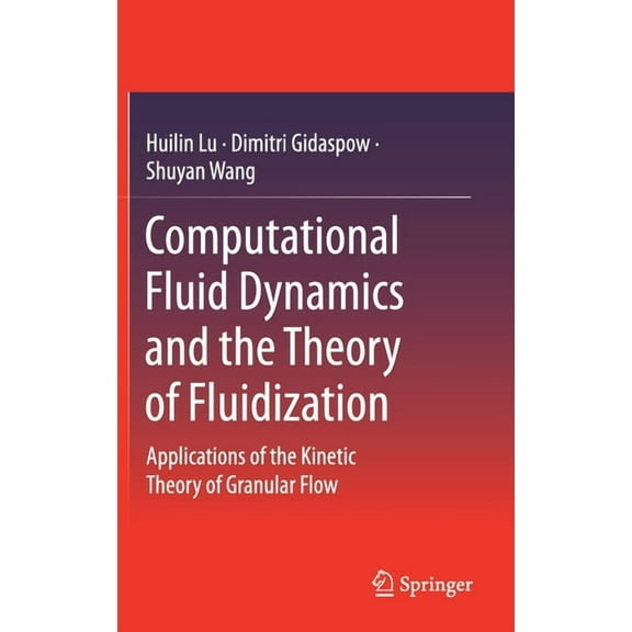 Computational Fluid Dynamics and the Theory of Fluidization: Applications of the Kinetic Theory of Granular Flow, (Hardcover)