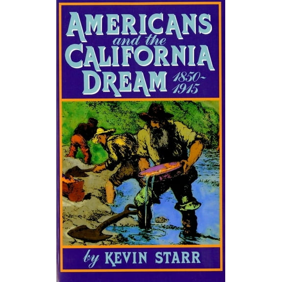 Americans and the California Dream Americans and the California Dream, 1850-1915, (Paperback)