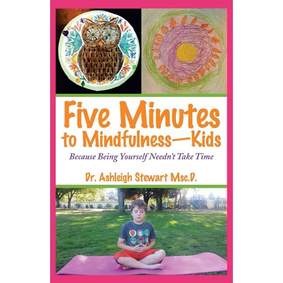 Five Minutes to Mindfulness-Kids: Because Being Yourself Needn't Take Time, (Paperback)