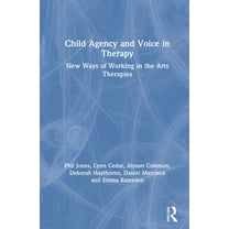Child Agency and Voice in Therapy: New Ways of Working in the Arts Therapies, (Hardcover)
