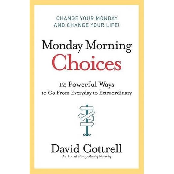 Pre-Owned Monday Morning Choices: 12 Powerful Ways to Go from Everyday to Extraordinary Paperback
