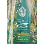 Earth Alchemy Oracle Card Deck : Connect to the wisdom and beauty of the plant and crystal kingdoms (Cards)