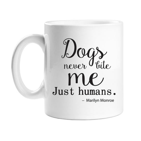 Dogs Never Bite Me Just Humans Coffee Mug