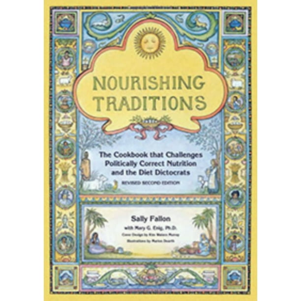 Nourishing Traditions The Cookbook That Challenges Politically Correct Nutrition And The Diet Dictocrats Revised Walmart Com Walmart Com